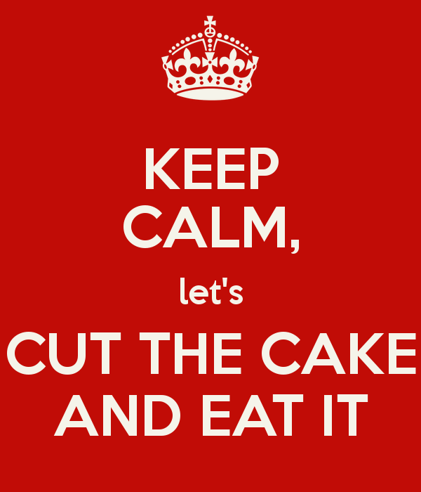 keep-calm-let-s-cut-the-cake-and-eat-it